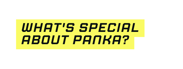 What s special about PANKA